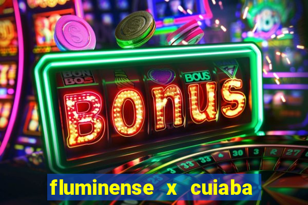 fluminense x cuiaba ao vivo